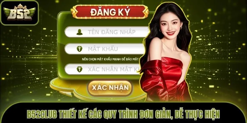 B52club thiết kế các quy trình đơn giản, dễ thực hiện