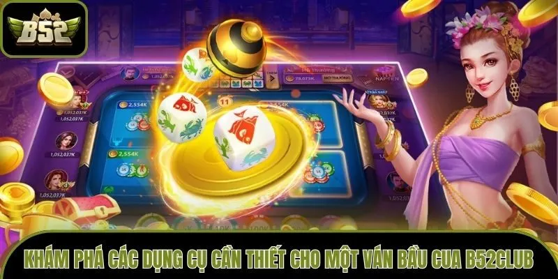 Khám phá các dụng cụ cần thiết cho một ván Bầu cua b52club