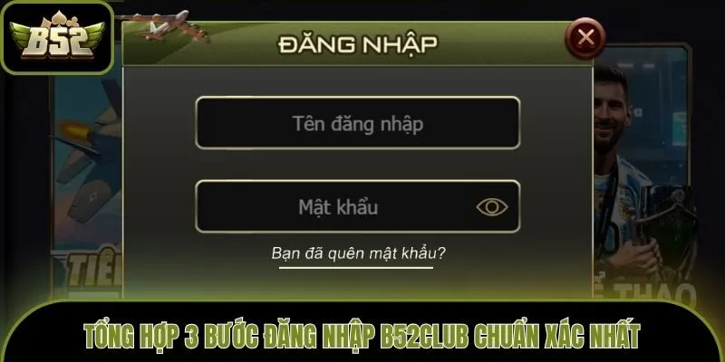Tổng hợp 3 bước đăng nhập B52club chuẩn xác nhất